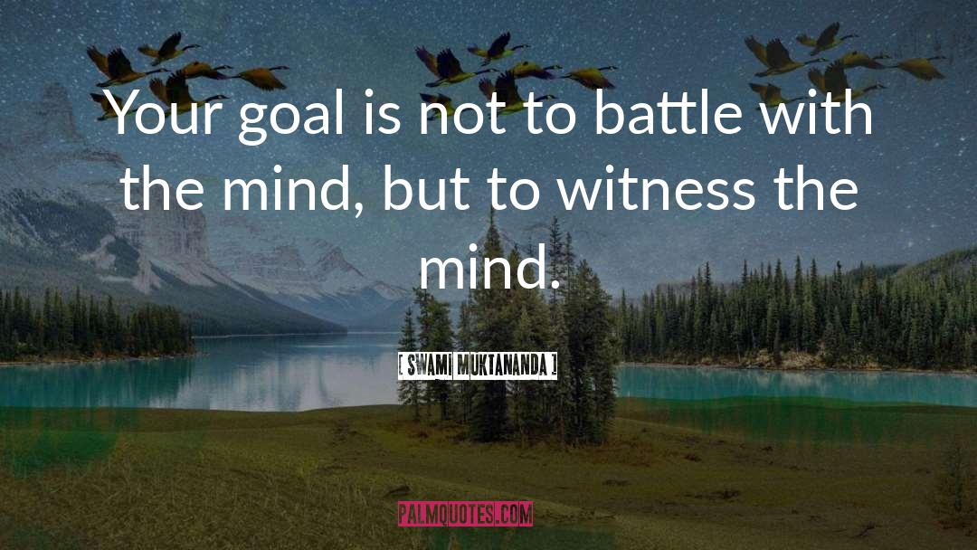 Swami Muktananda Quotes: Your goal is not to