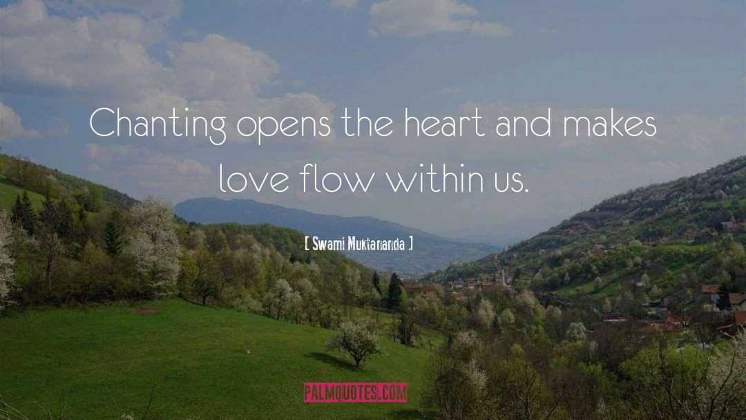 Swami Muktananda Quotes: Chanting opens the heart and