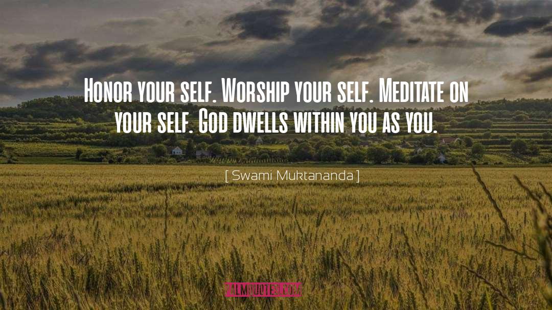 Swami Muktananda Quotes: Honor your self. Worship your
