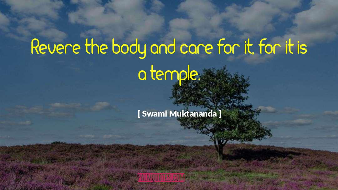 Swami Muktananda Quotes: Revere the body and care