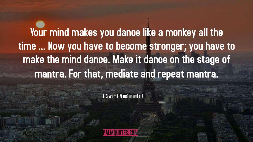 Swami Muktananda Quotes: Your mind makes you dance