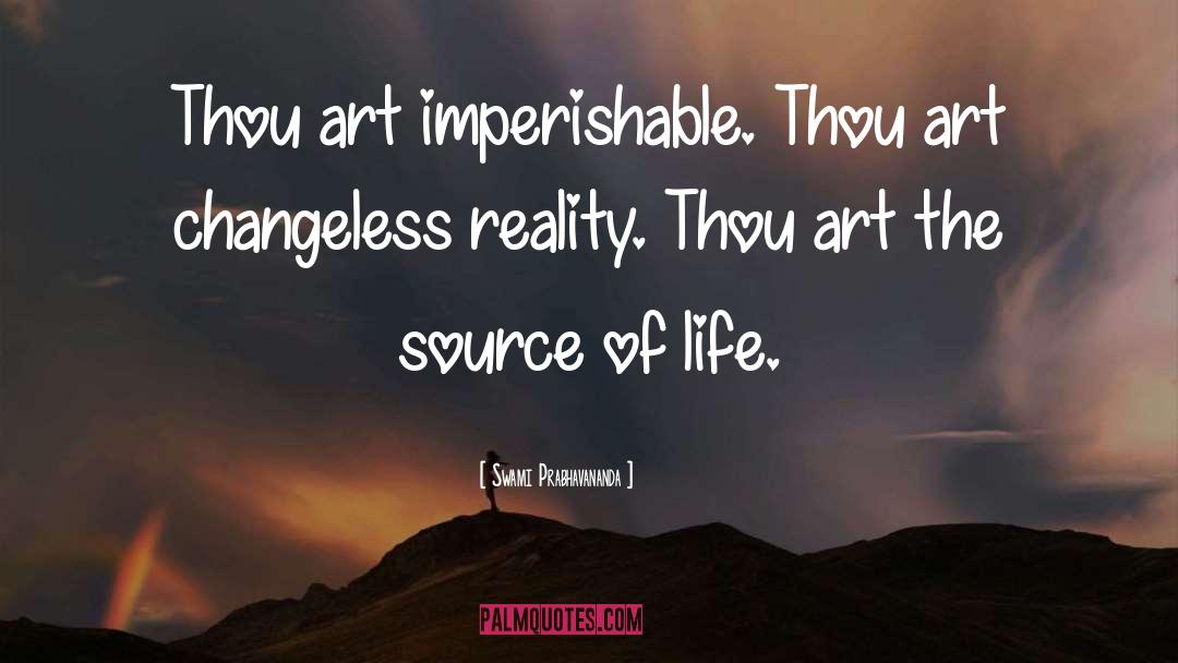Swami Prabhavananda Quotes: Thou art imperishable. Thou art