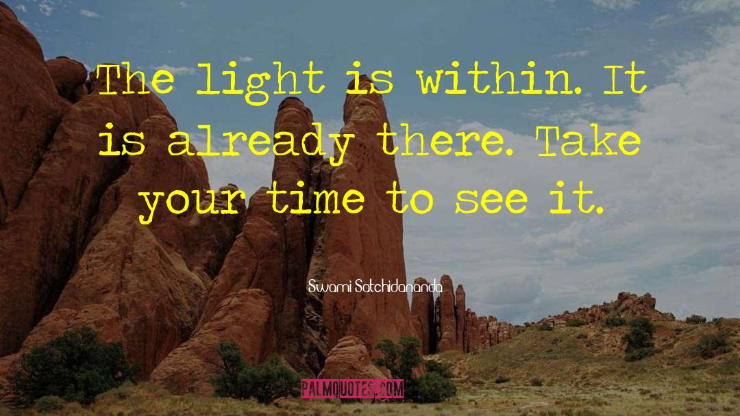 Swami Satchidananda Quotes: The light is within. It