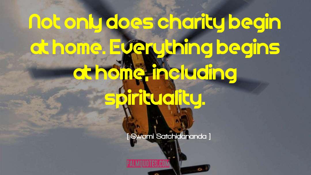 Swami Satchidananda Quotes: Not only does charity begin
