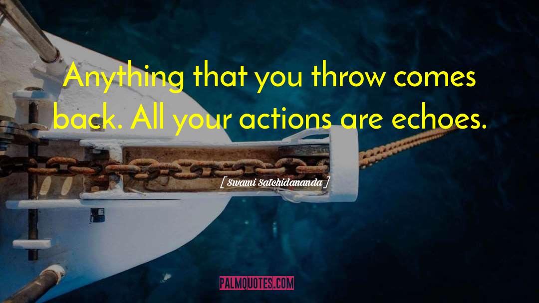 Swami Satchidananda Quotes: Anything that you throw comes