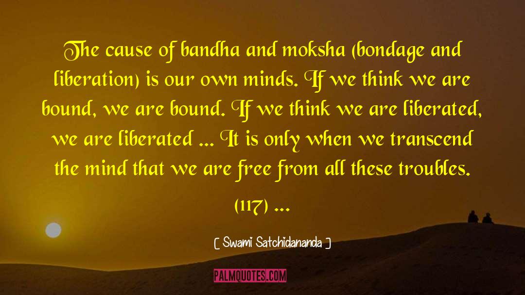 Swami Satchidananda Quotes: The cause of bandha and