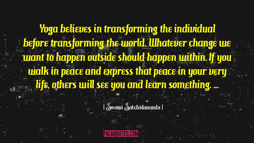 Swami Satchidananda Quotes: Yoga believes in transforming the