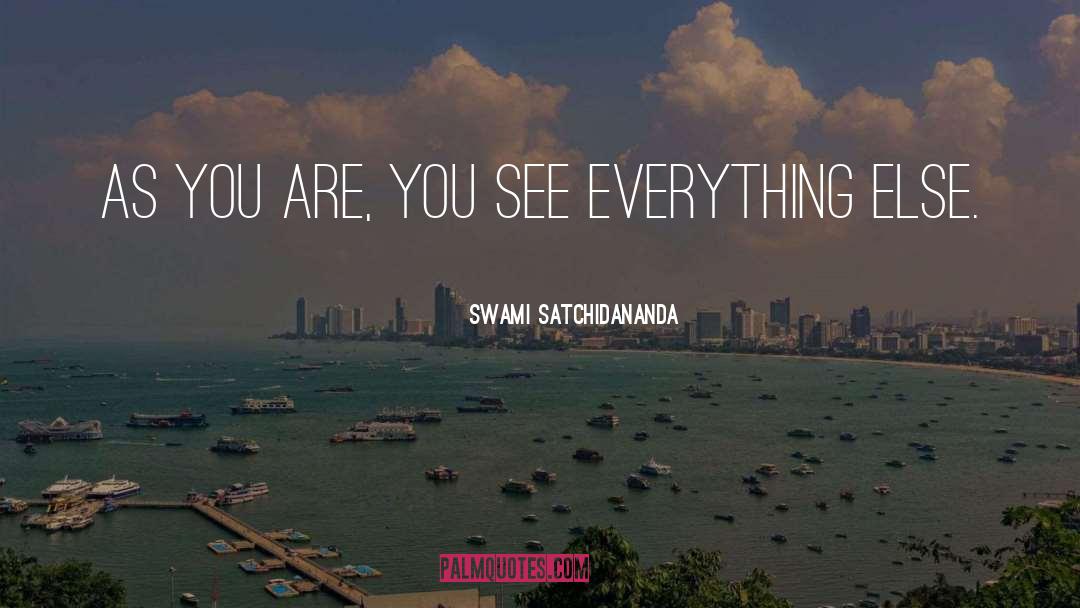 Swami Satchidananda Quotes: As you are, you see