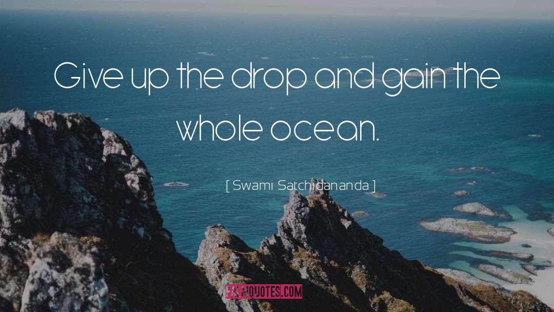 Swami Satchidananda Quotes: Give up the drop and