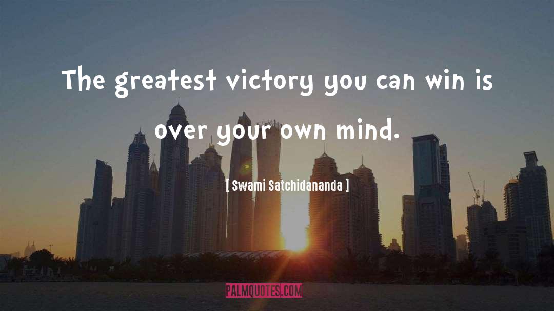 Swami Satchidananda Quotes: The greatest victory you can