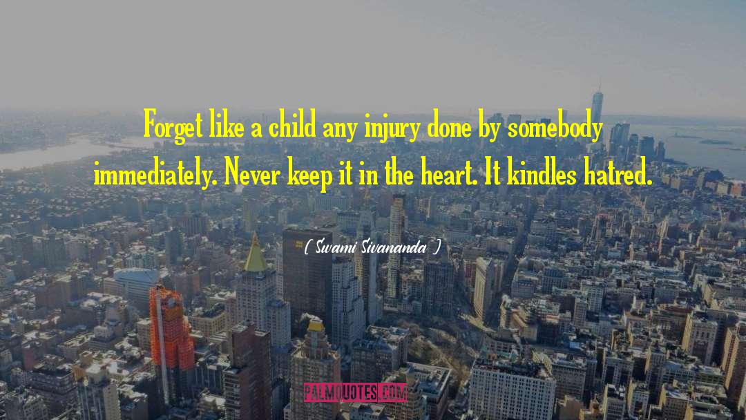 Swami Sivananda Quotes: Forget like a child any