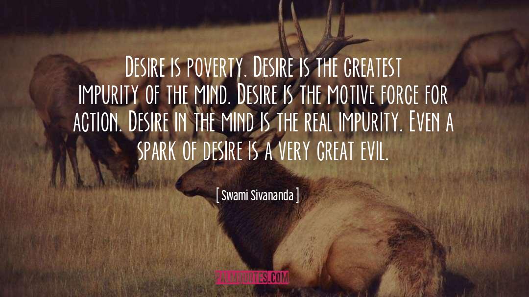 Swami Sivananda Quotes: Desire is poverty. Desire is