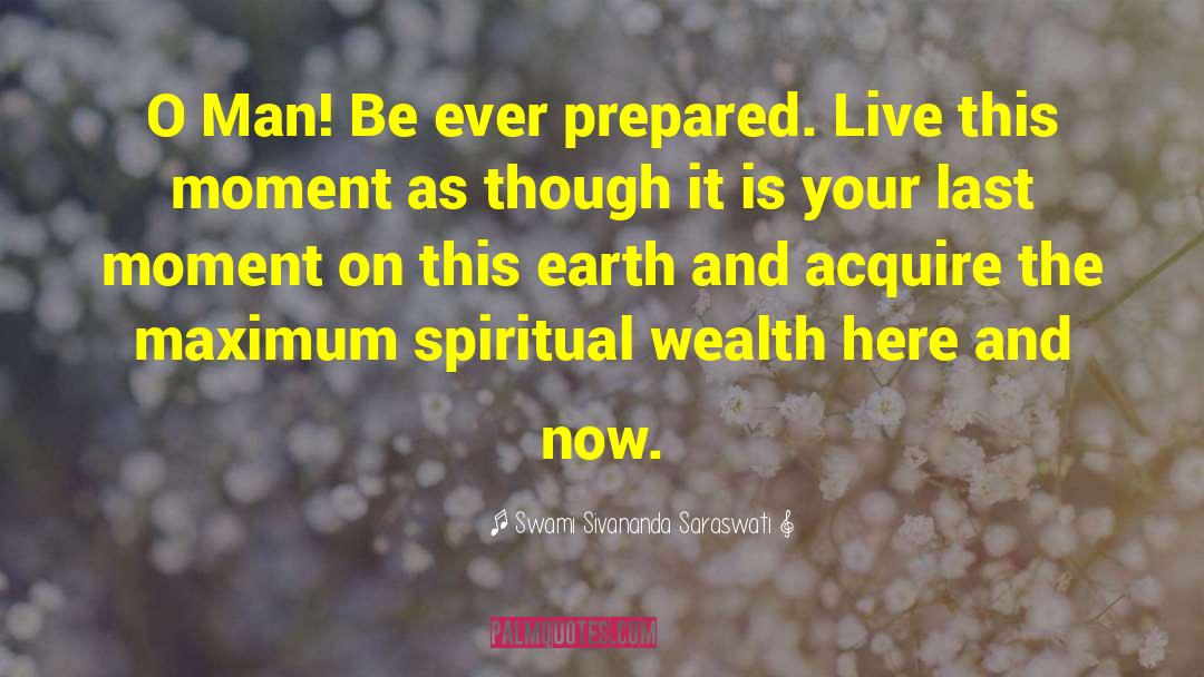 Swami Sivananda Saraswati Quotes: O Man! Be ever prepared.