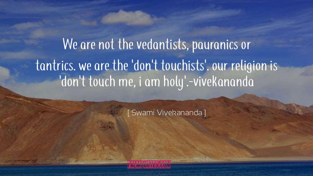 Swami Vivekananda Quotes: We are not the vedantists,