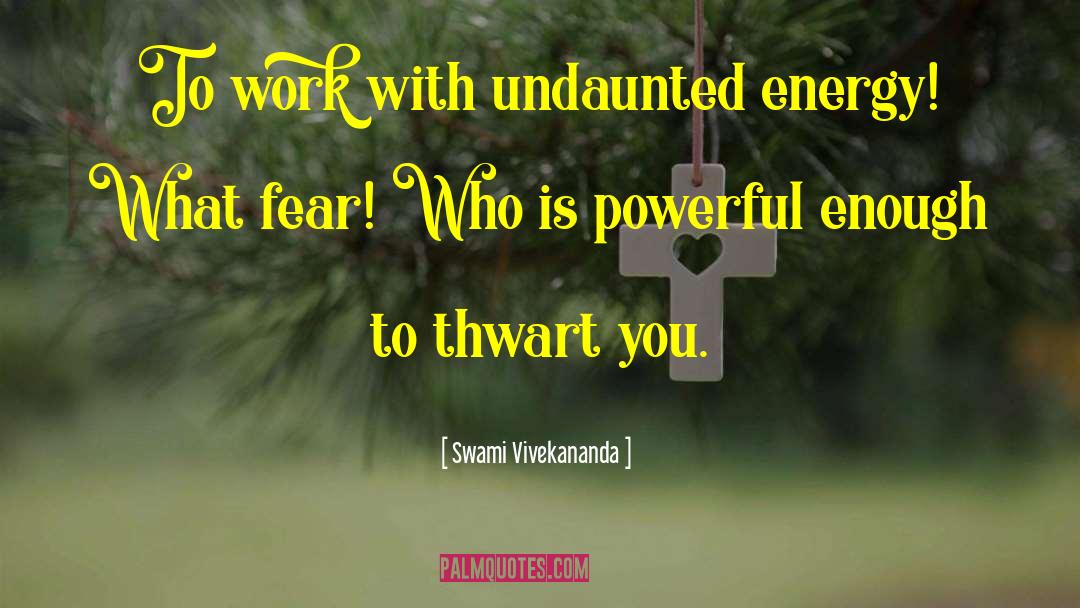 Swami Vivekananda Quotes: To work with undaunted energy!