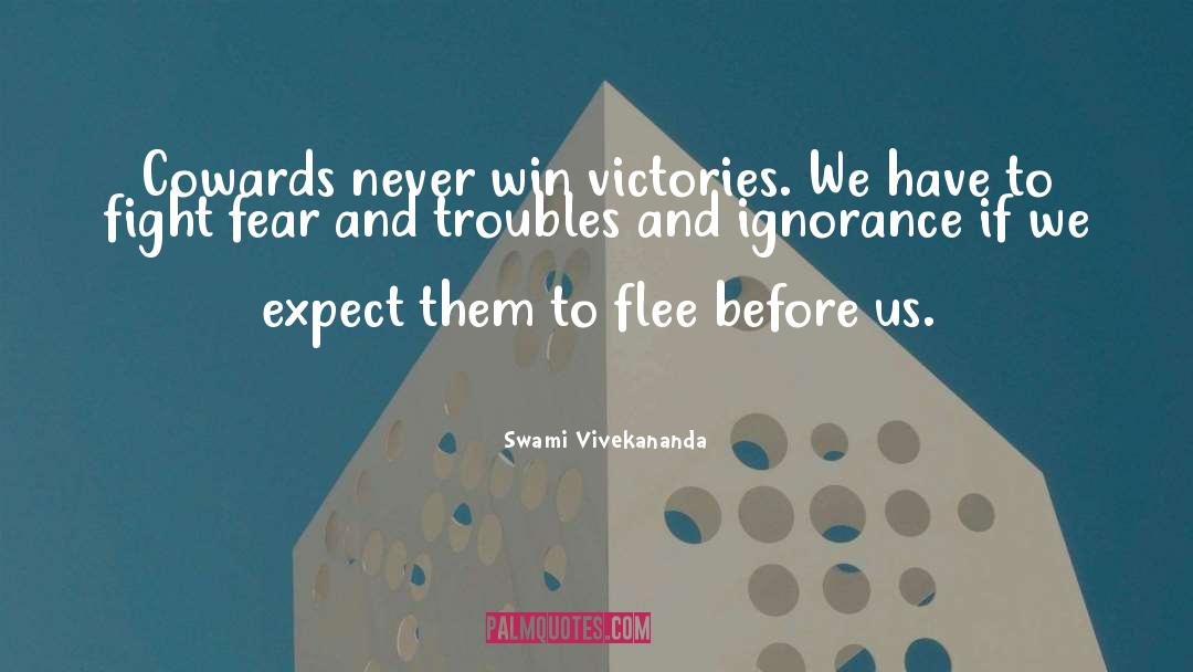 Swami Vivekananda Quotes: Cowards never win victories. We