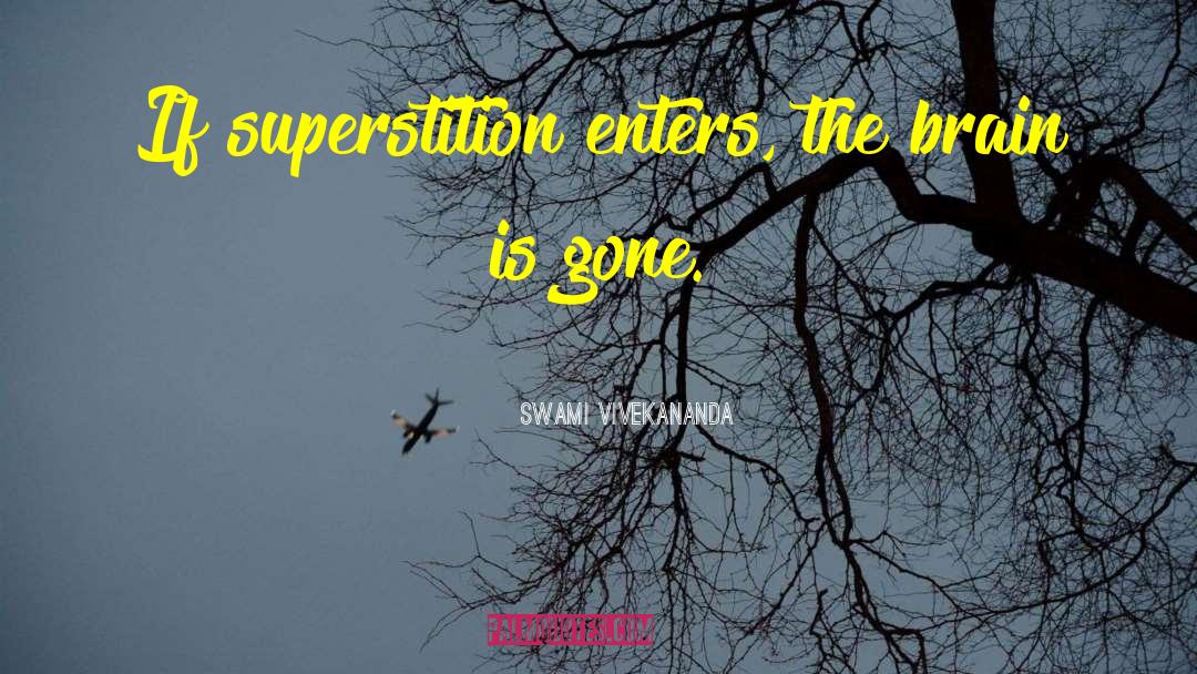 Swami Vivekananda Quotes: If superstition enters, the brain