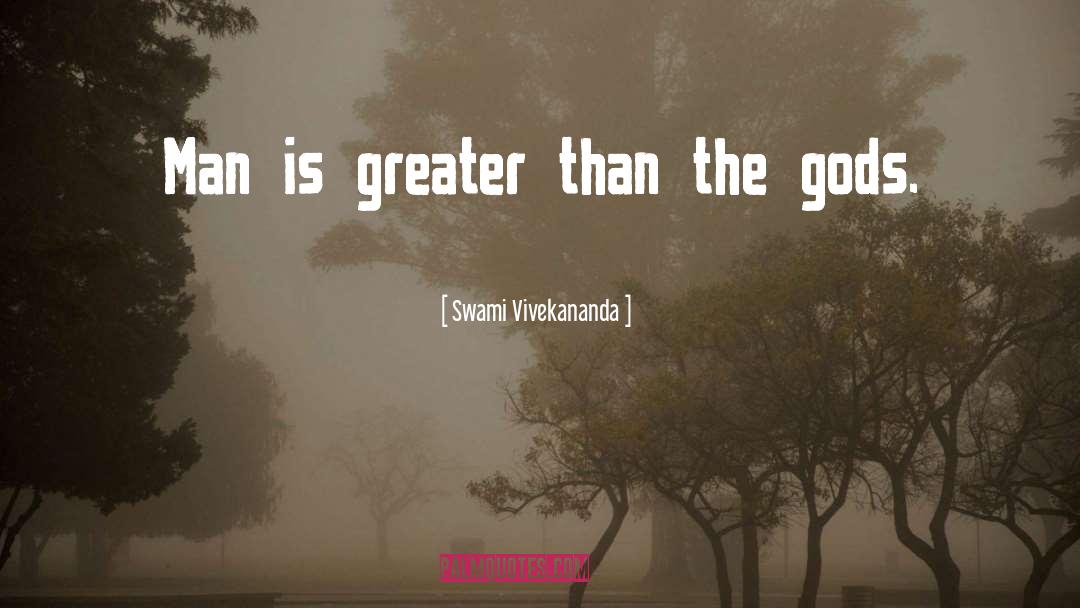 Swami Vivekananda Quotes: Man is greater than the