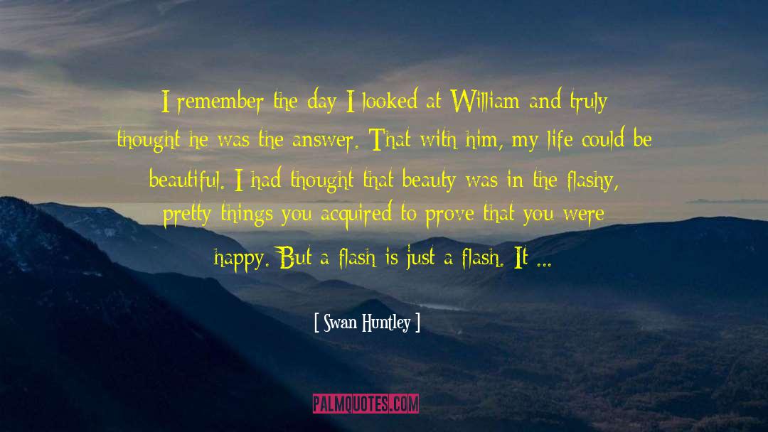 Swan Huntley Quotes: I remember the day I