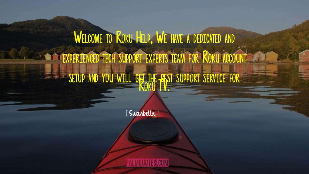 Swanbella Quotes: Welcome to Roku Help, We