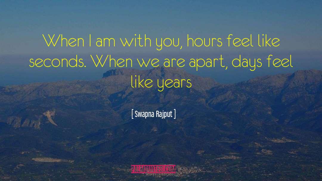 Swapna Rajput Quotes: When I am with you,
