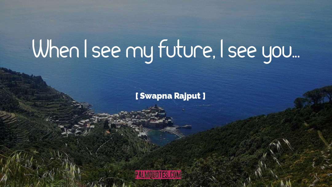 Swapna Rajput Quotes: When I see my future,
