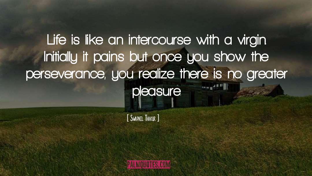 Swapnil Thakur Quotes: Life is like an intercourse
