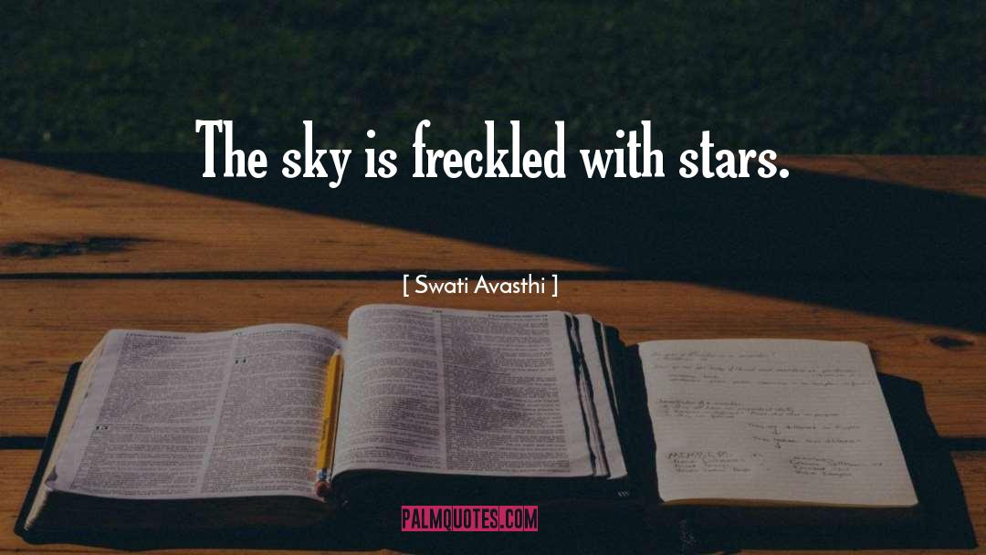 Swati Avasthi Quotes: The sky is freckled with
