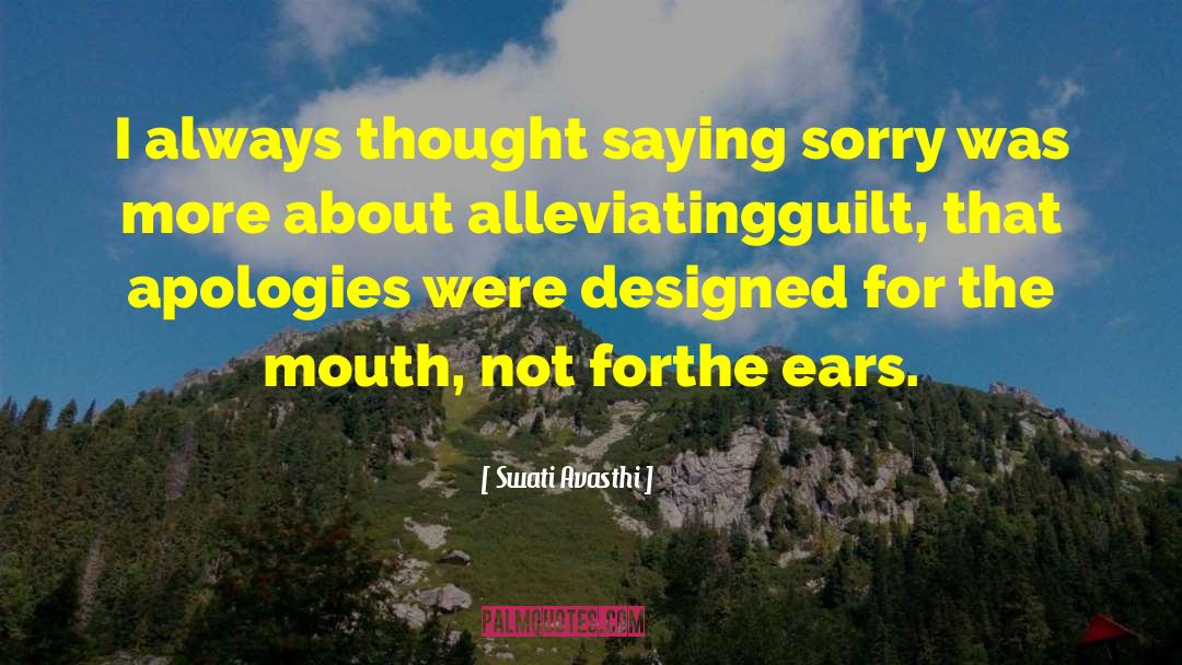 Swati Avasthi Quotes: I always thought saying sorry
