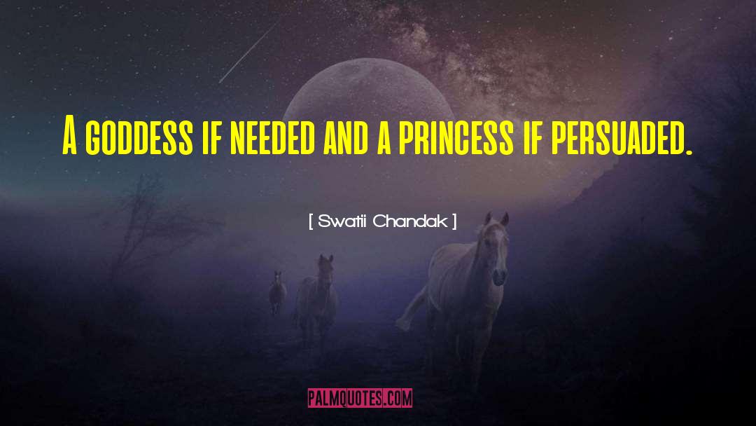 Swatii Chandak Quotes: A goddess if needed and