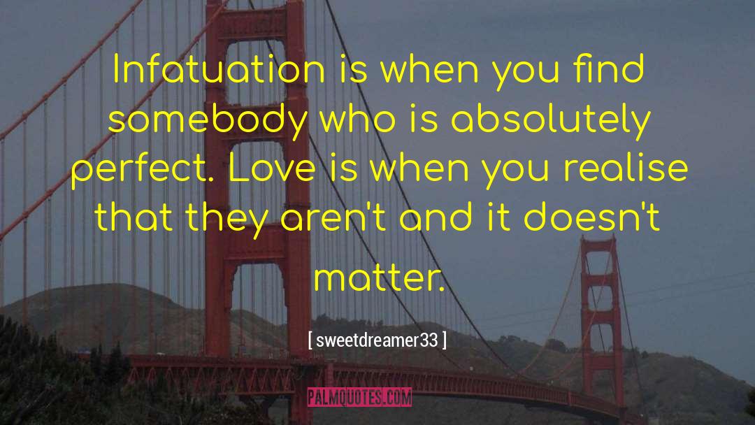 Sweetdreamer33 Quotes: Infatuation is when you find