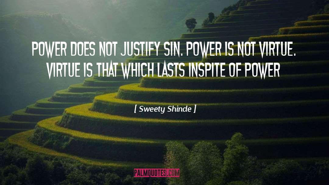 Sweety Shinde Quotes: Power does not justify sin.
