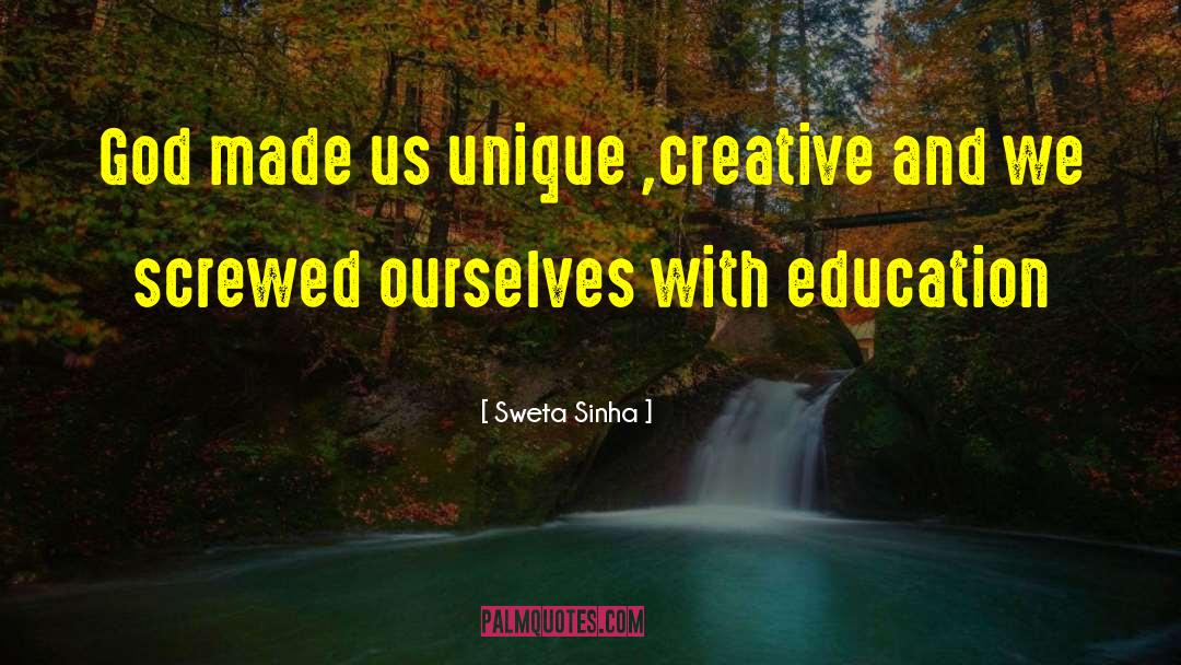 Sweta Sinha Quotes: God made us unique ,creative