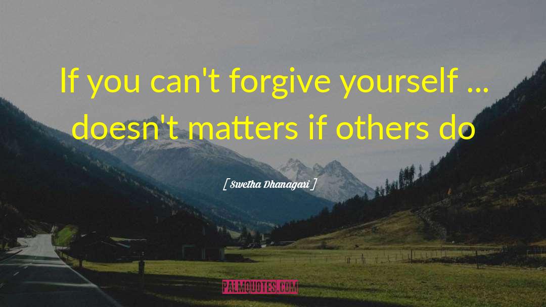 Swetha Dhanagari Quotes: If you can't forgive yourself