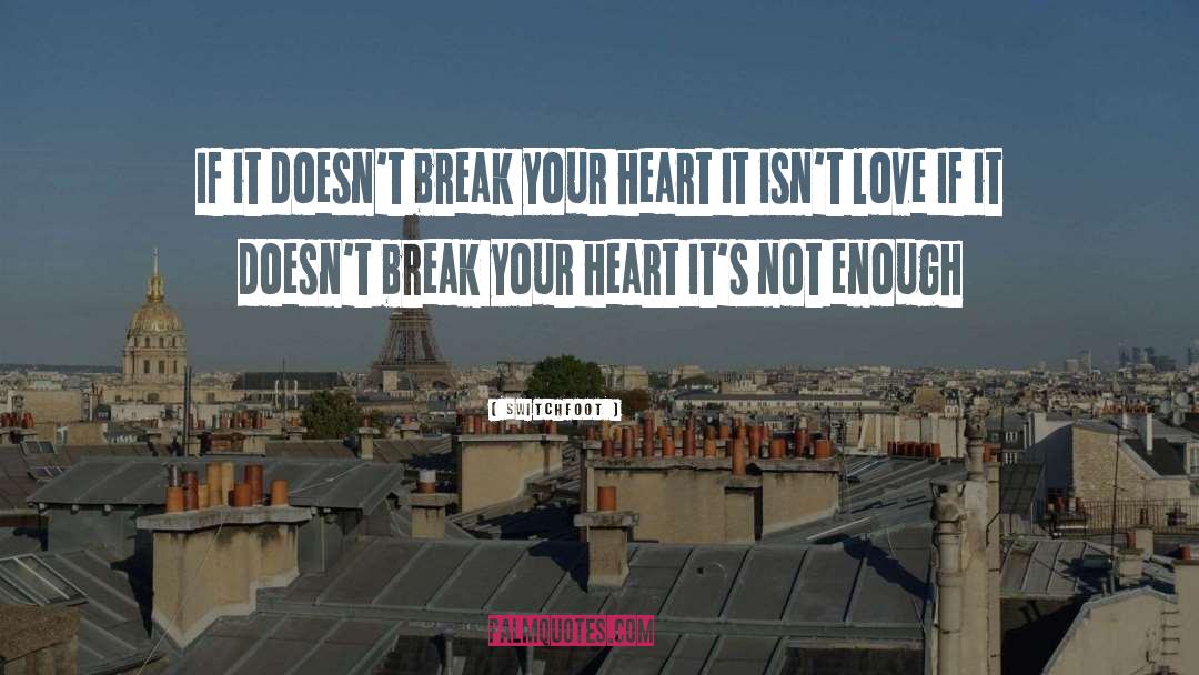 Switchfoot Quotes: If it doesn't break your
