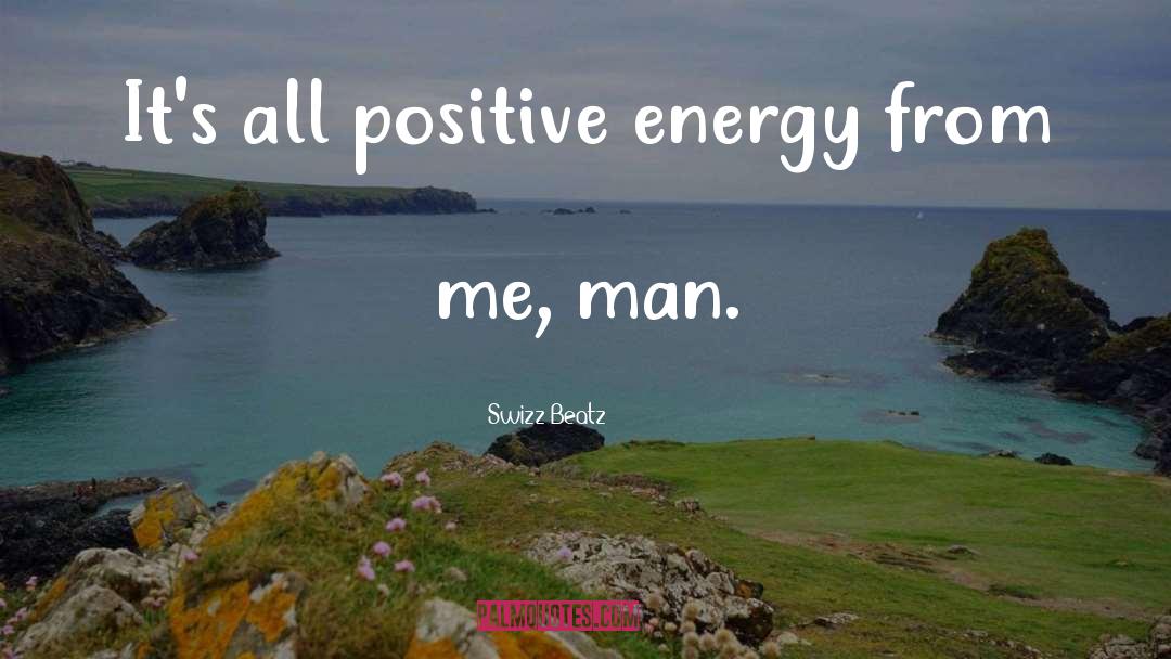 Swizz Beatz Quotes: It's all positive energy from