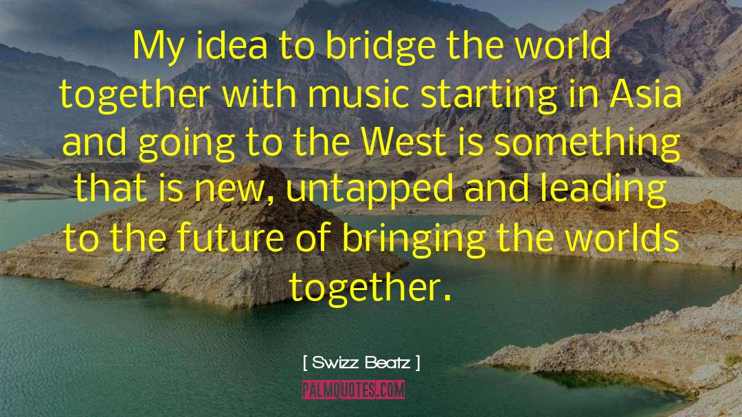 Swizz Beatz Quotes: My idea to bridge the