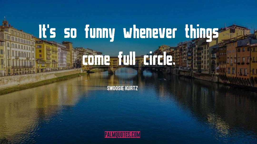 Swoosie Kurtz Quotes: It's so funny whenever things
