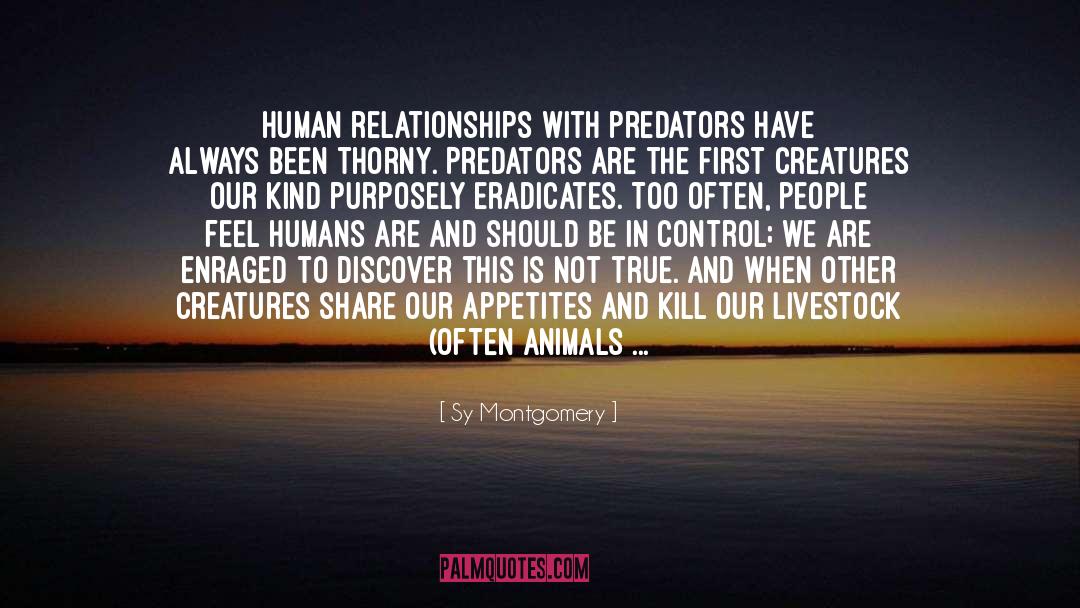 Sy Montgomery Quotes: Human relationships with predators have