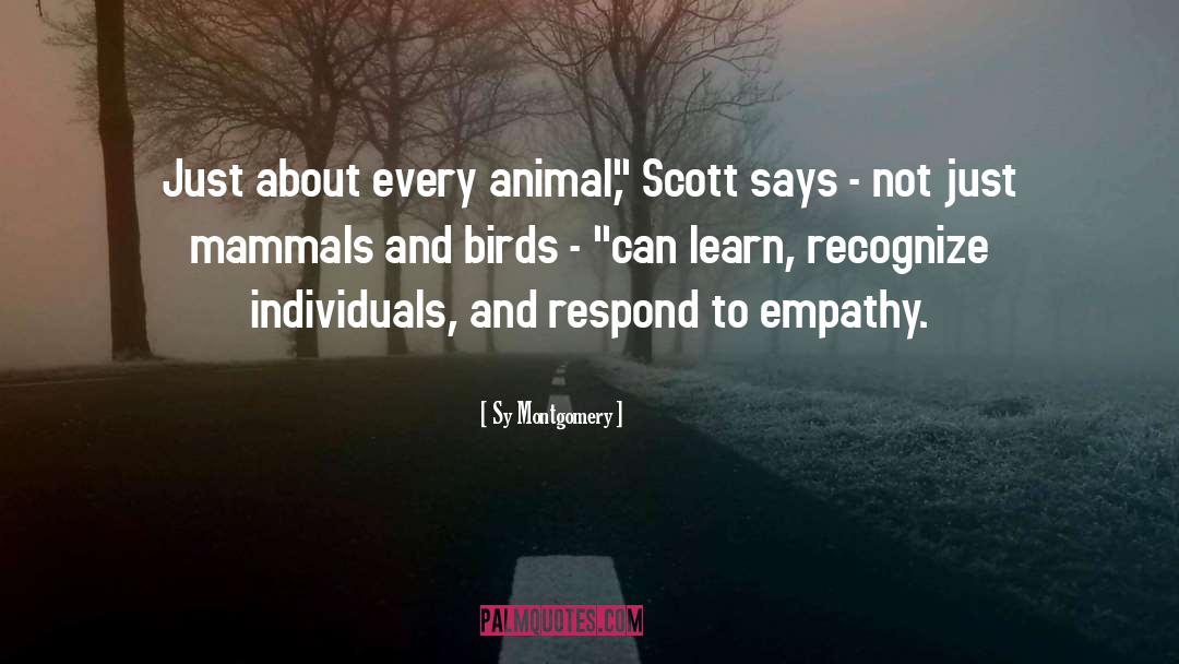 Sy Montgomery Quotes: Just about every animal,
