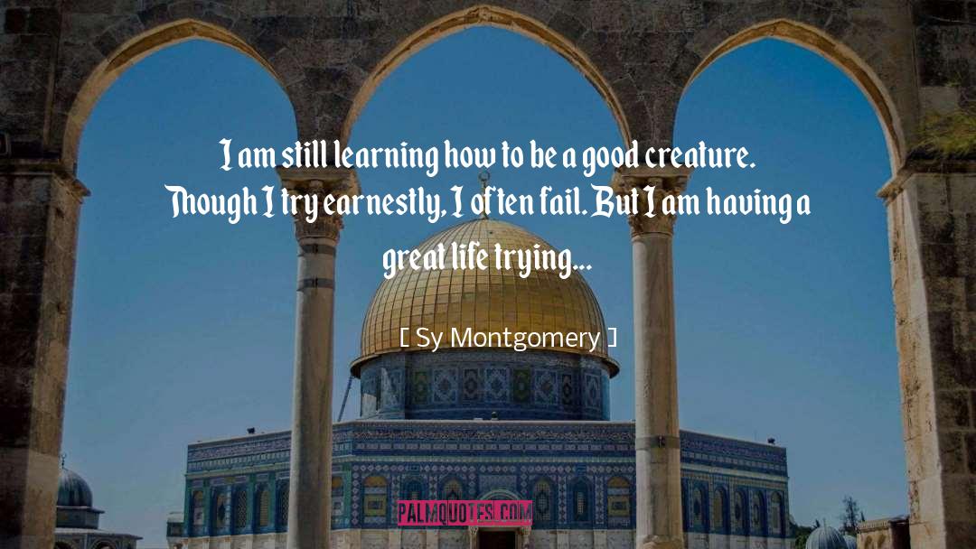 Sy Montgomery Quotes: I am still learning how