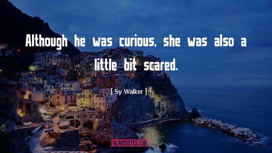Sy Walker Quotes: Although he was curious, she