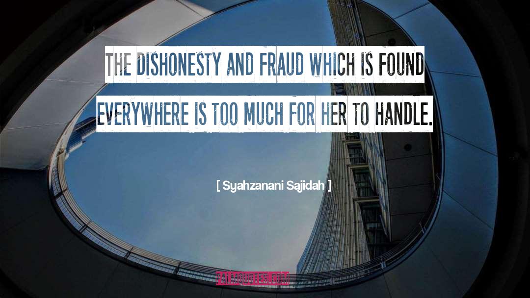 Syahzanani Sajidah Quotes: The dishonesty and fraud which
