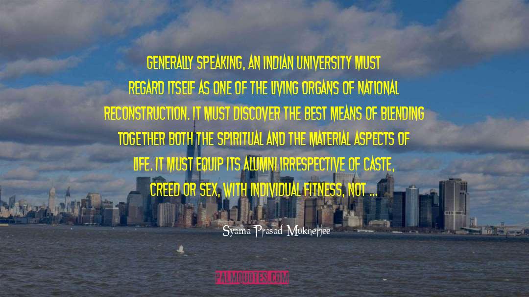 Syama Prasad Mukherjee Quotes: Generally speaking, an Indian university
