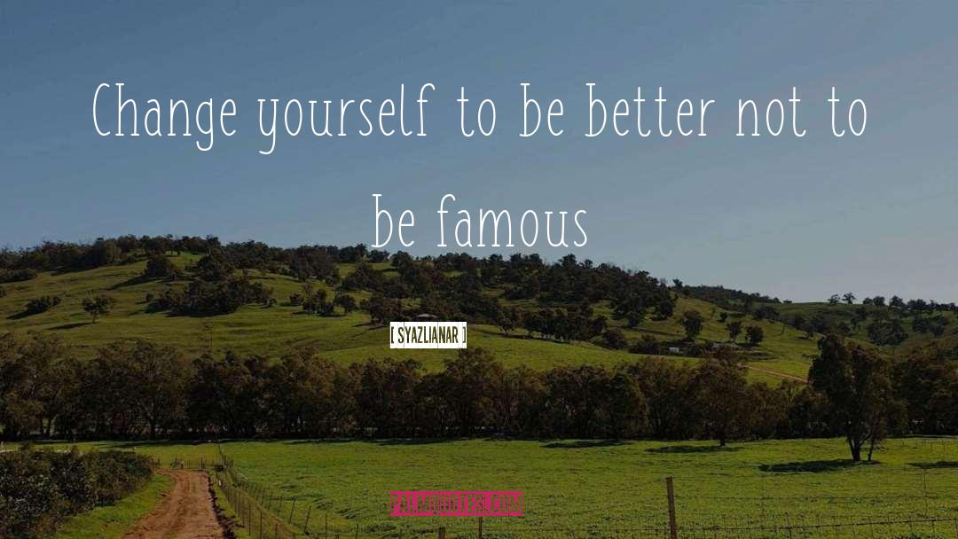 Syazlianar Quotes: Change yourself to be better