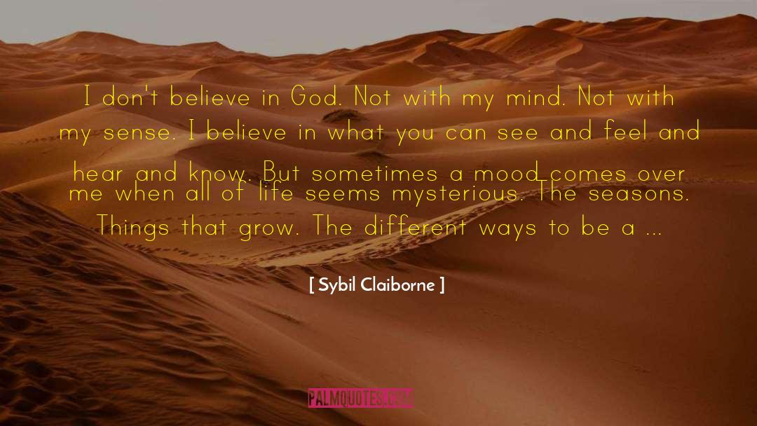 Sybil Claiborne Quotes: I don't believe in God.