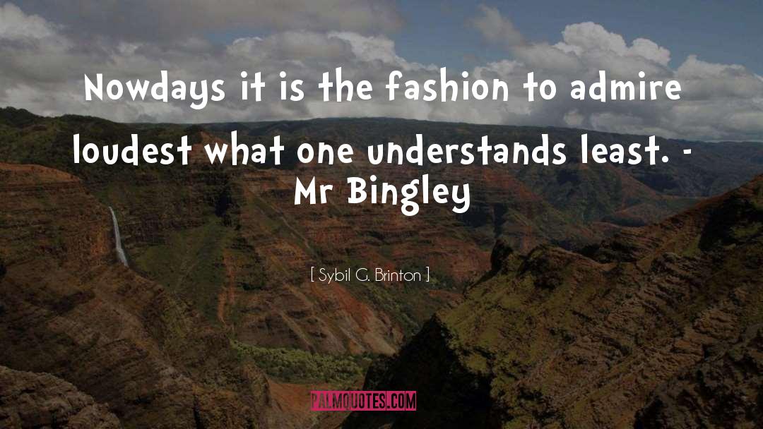 Sybil G. Brinton Quotes: Nowdays it is the fashion