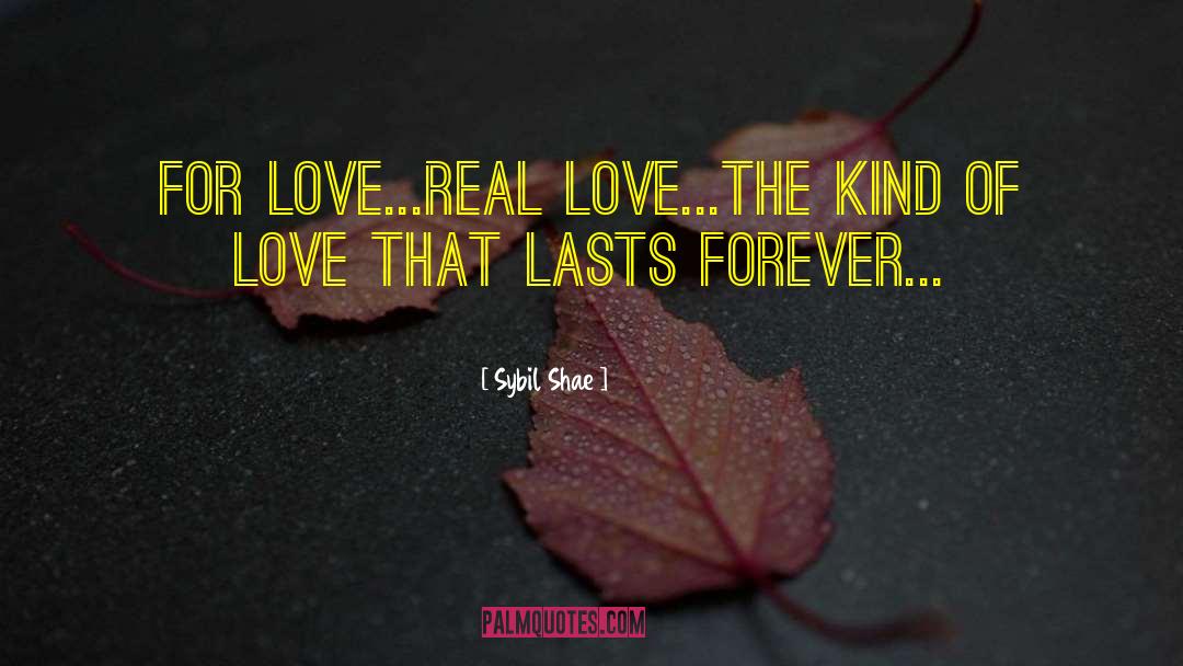 Sybil Shae Quotes: For Love...Real Love...The Kind Of