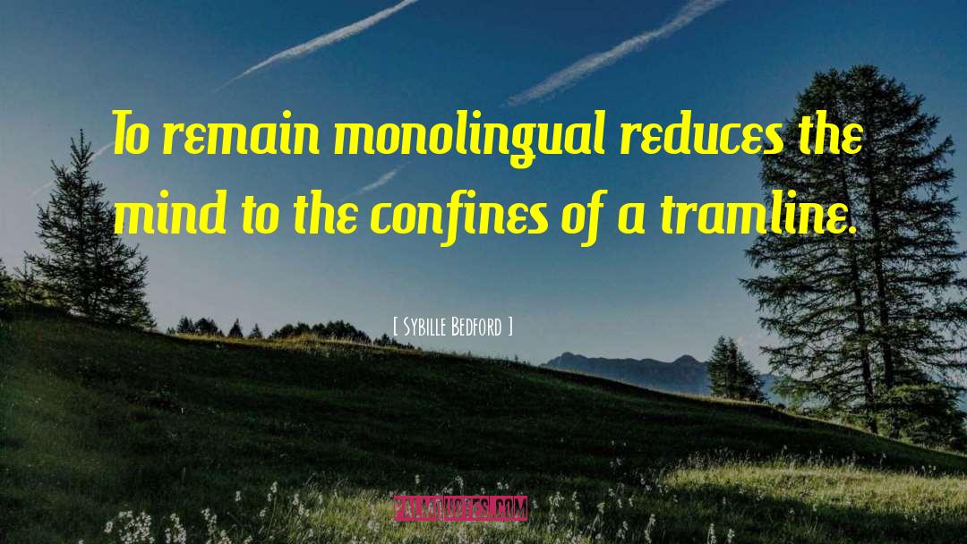 Sybille Bedford Quotes: To remain monolingual reduces the