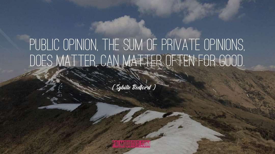 Sybille Bedford Quotes: Public opinion, the sum of